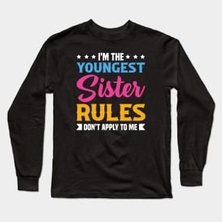 I am The Youngest Sister Rules Don't Apply To Me Long Sleeve T-Shirt